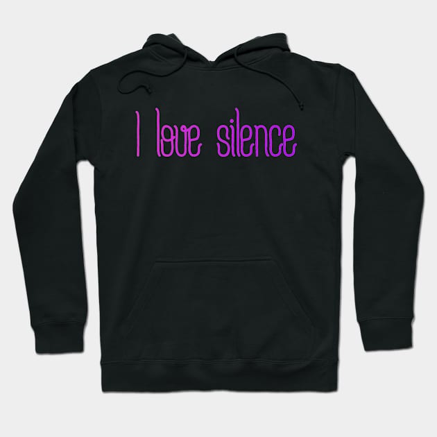 I love silence Hoodie by MiniGuardian